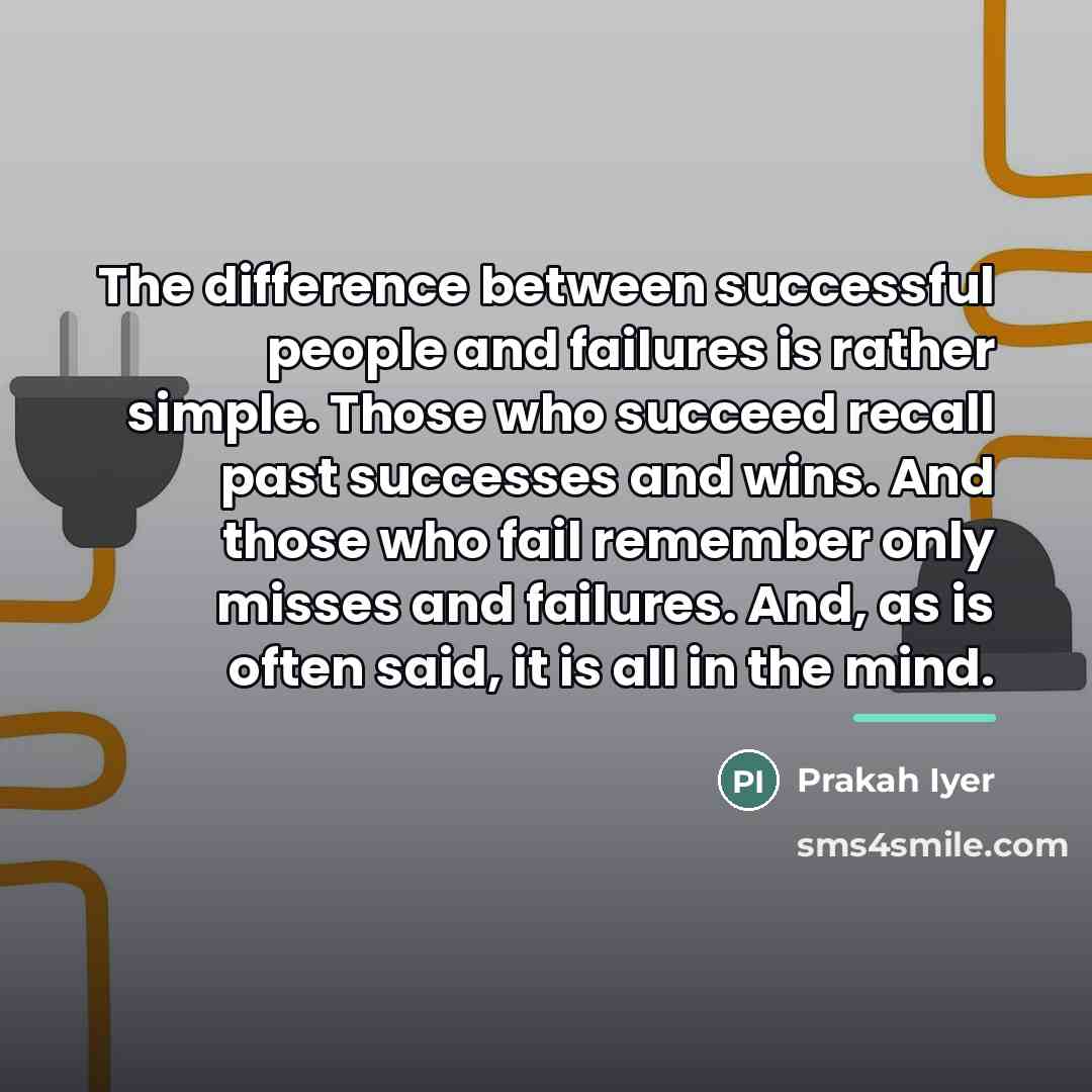 “The difference between successful people and failures is rather simple.…” quote by Prakah Iyer