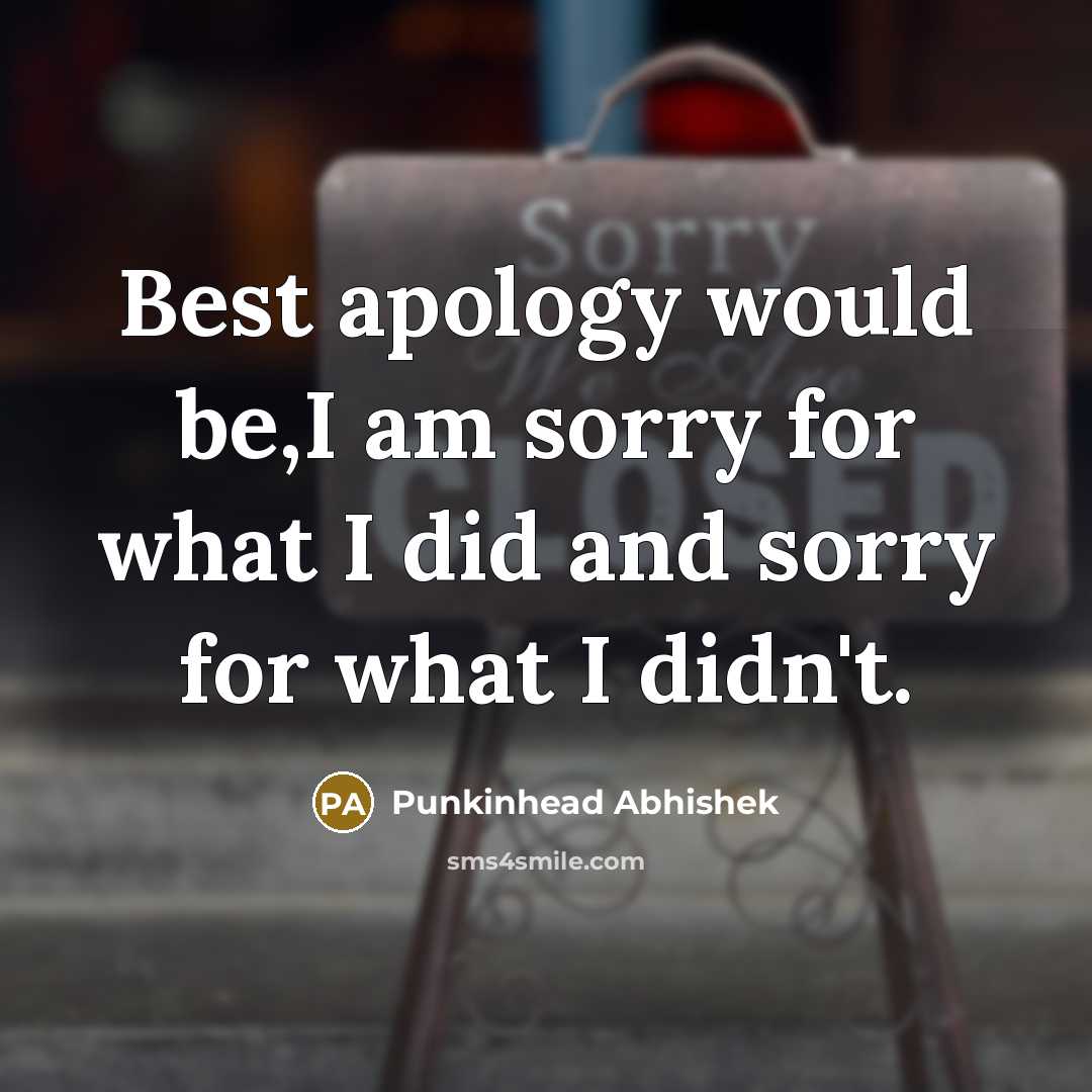 “Best apology would be,I am sorry for what I did…” quote by Punkinhead Abhishek