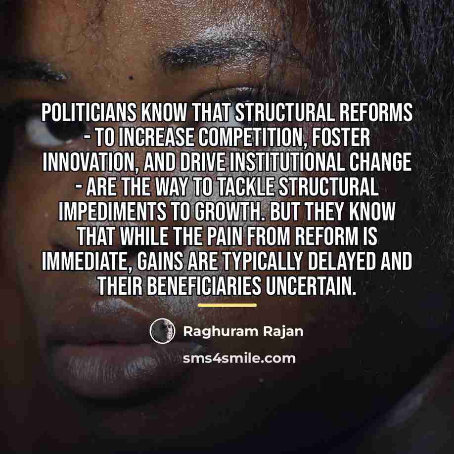“Politicians know that structural reforms - to increase competition, foster…” quote by Raghuram Rajan