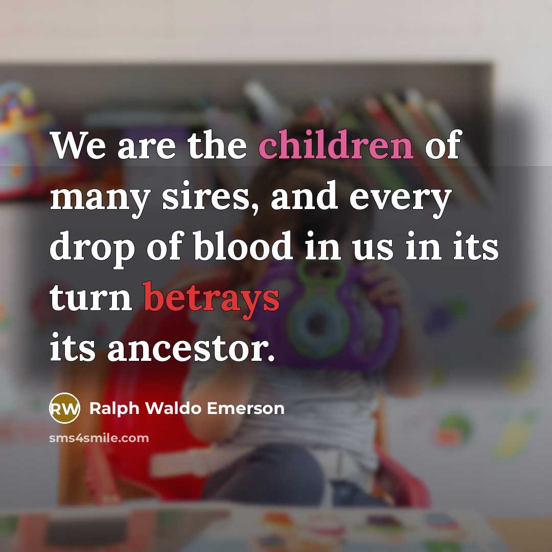 “We are the children of many sires, and every drop…” quote by Ralph Waldo Emerson