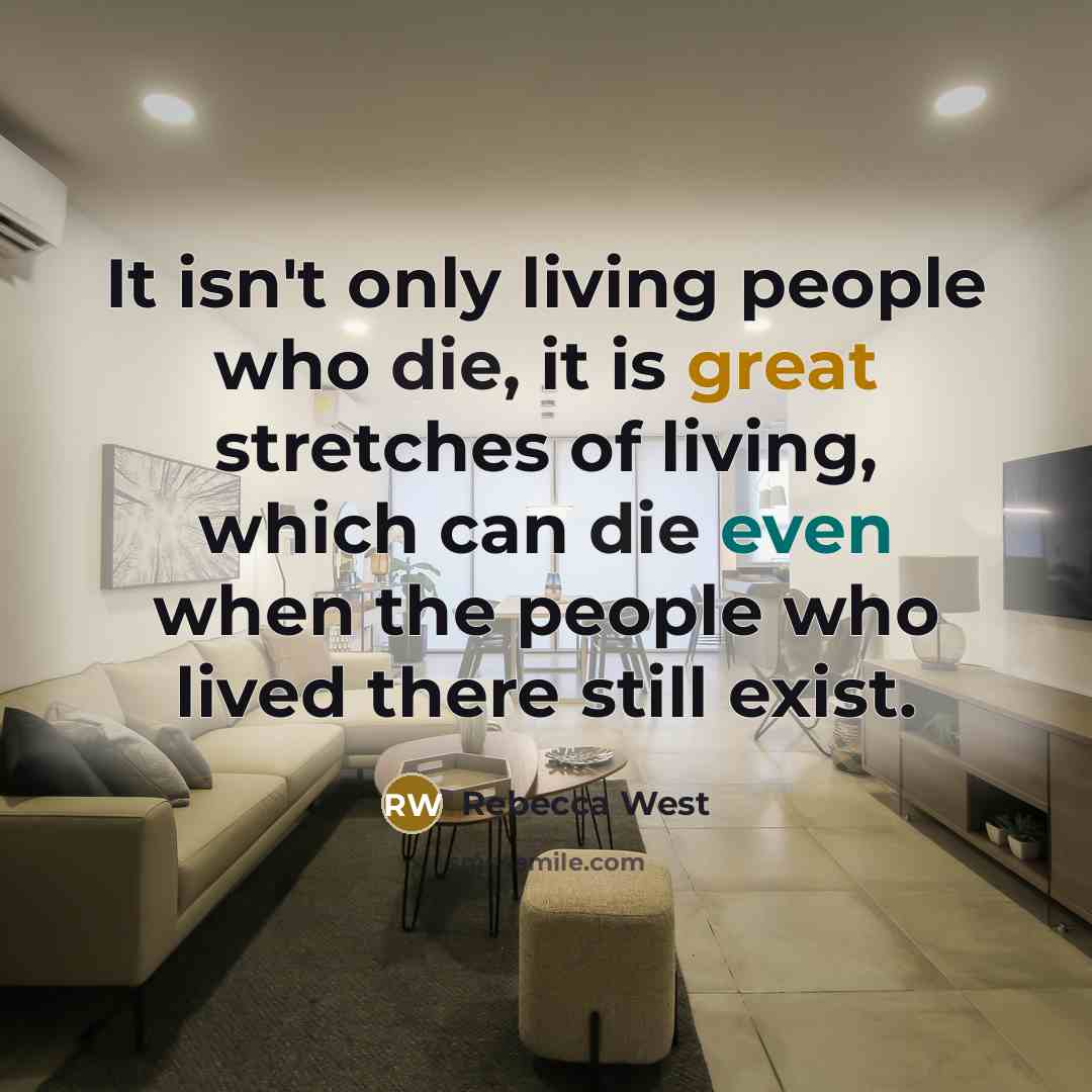 “It isn't only living people who die, it is great…” quote by Rebecca West