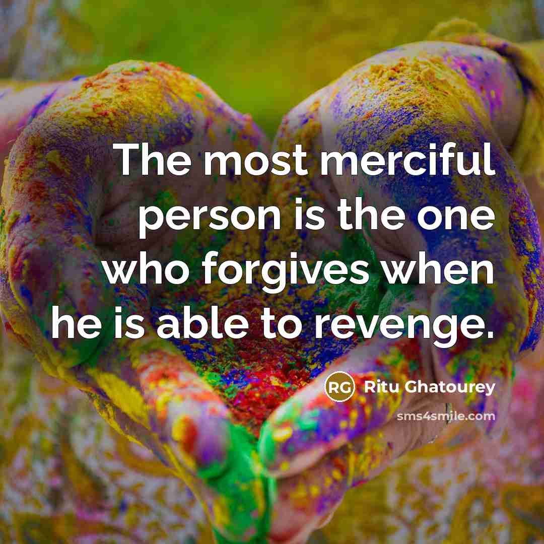 “The most merciful person is the one who forgives when…” quote by Ritu Ghatourey