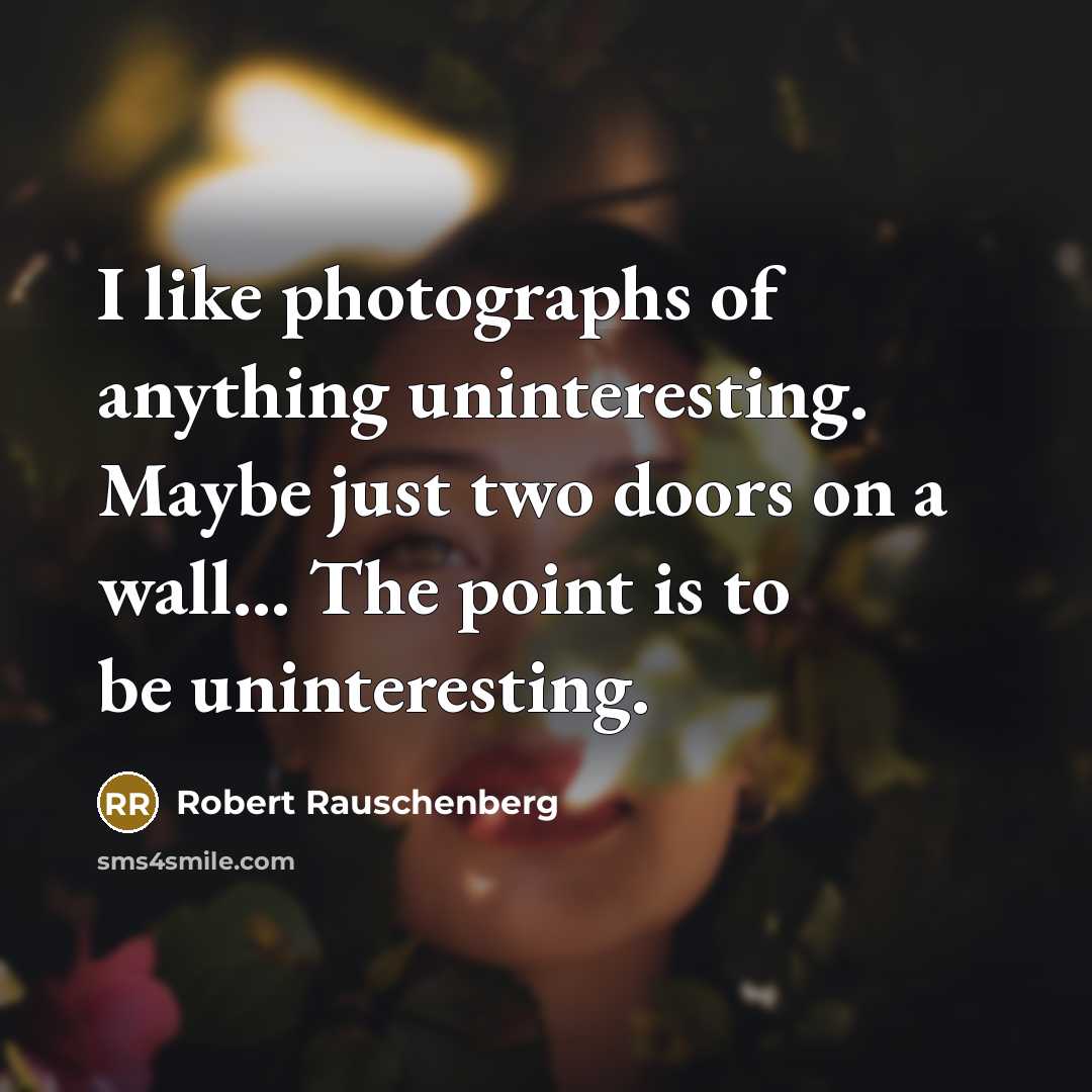 “I like photographs of anything uninteresting. Maybe just two doors…” quote by Robert Rauschenberg