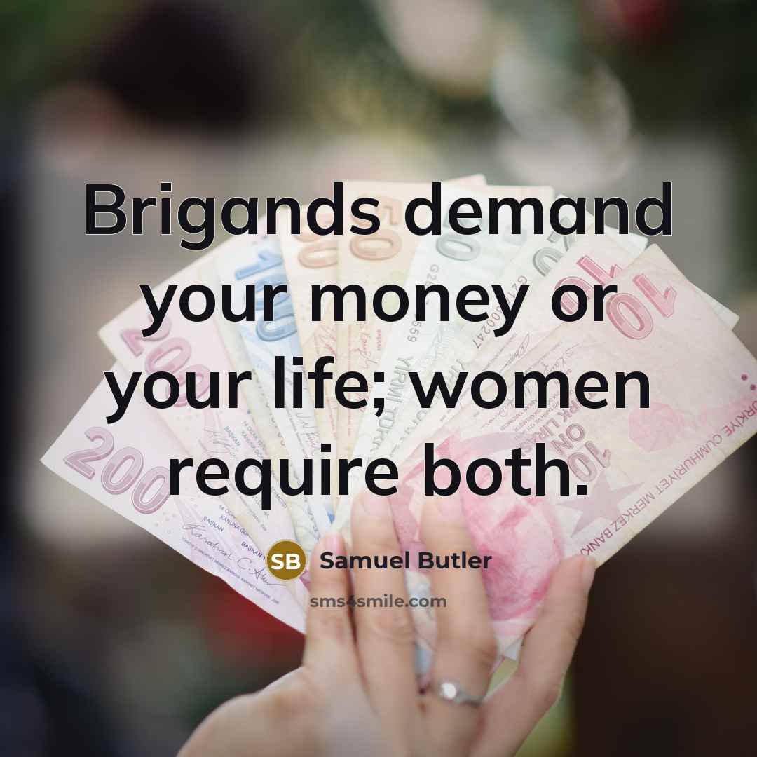“Brigands demand your money or your life; women require both.…” quote by Samuel Butler