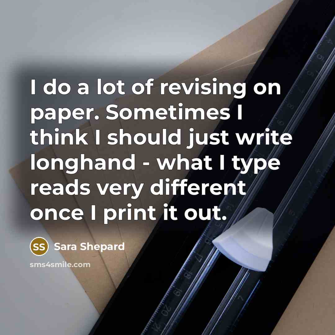 “I do a lot of revising on paper. Sometimes I…” quote by Sara Shepard