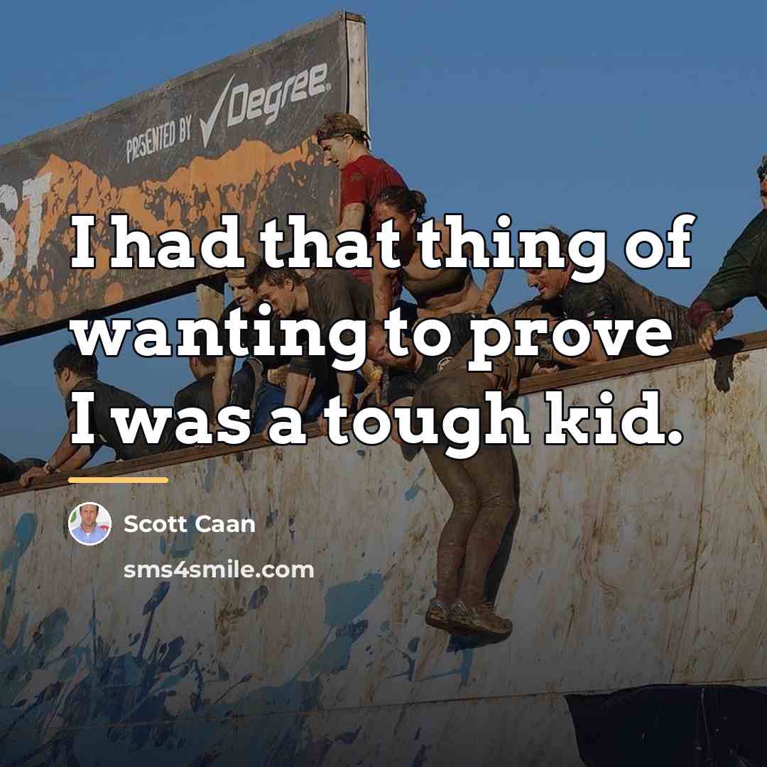 “I had that thing of wanting to prove I was…” quote by Scott Caan
