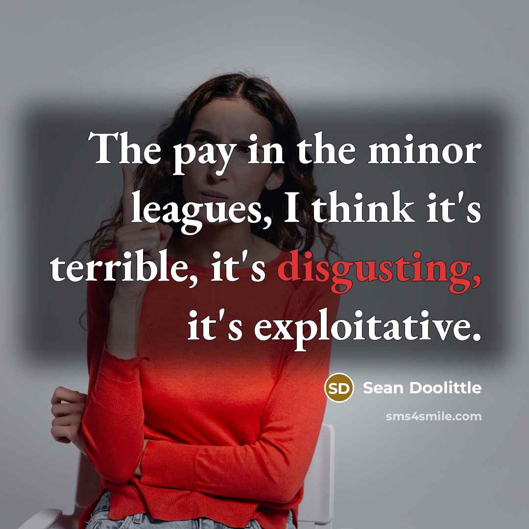 “The pay in the minor leagues, I think it's terrible,…” quote by Sean Doolittle