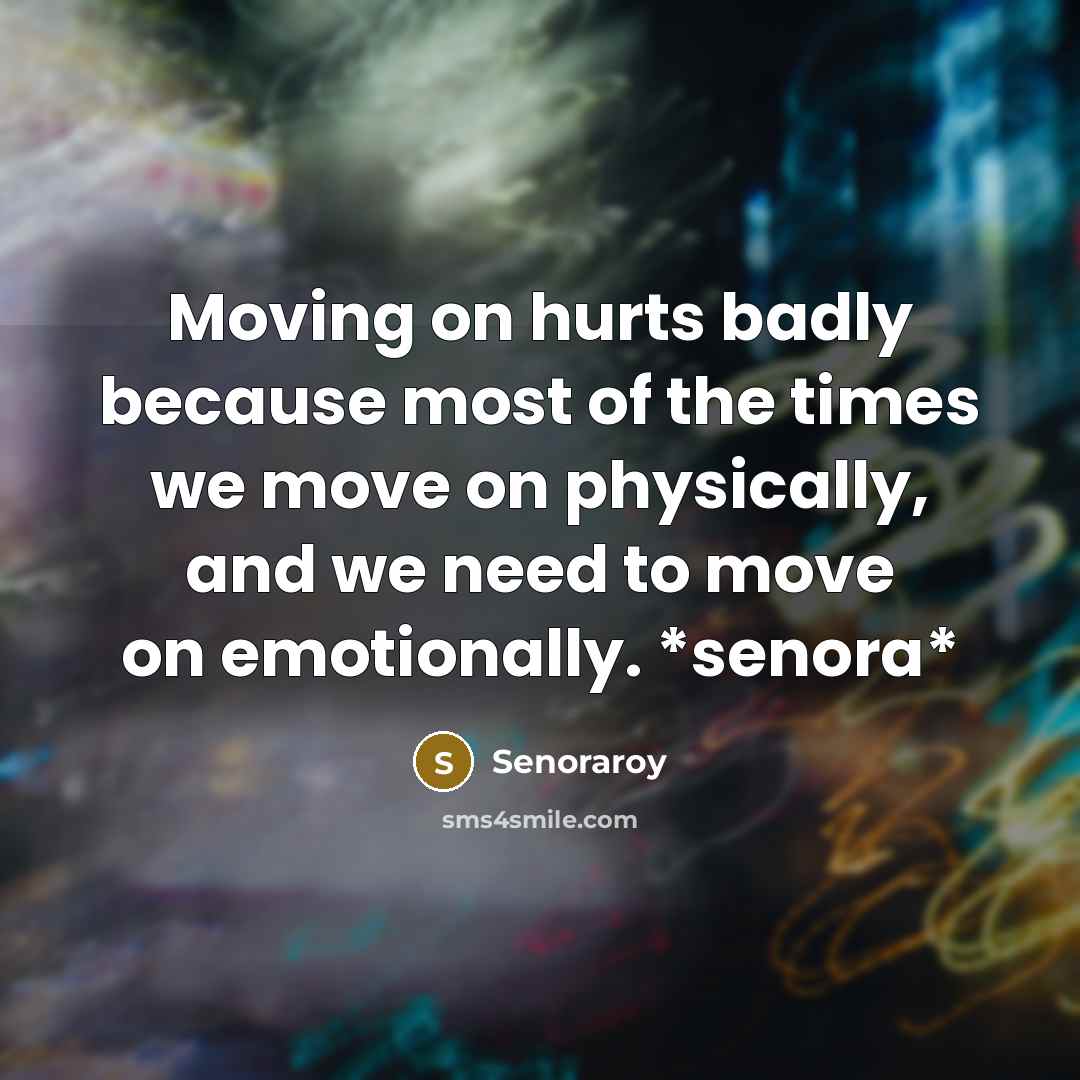 “Moving on hurts badly because most of the times we…” quote by Senoraroy