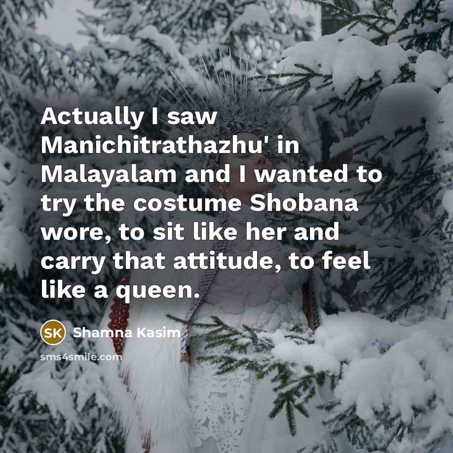 “Actually I saw Manichitrathazhu' in Malayalam and I wanted to…” quote by Shamna Kasim