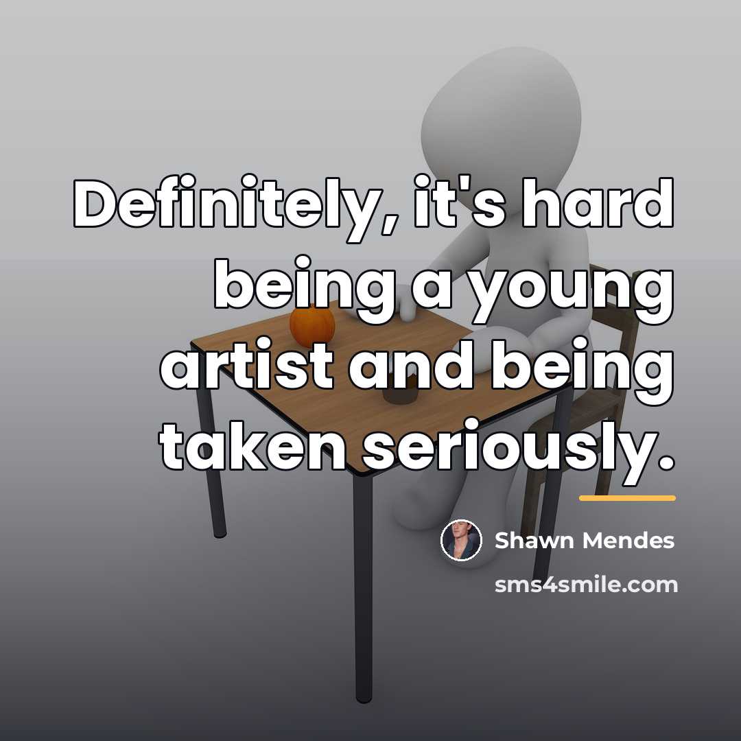 “Definitely, it's hard being a young artist and being taken…” quote by Shawn Mendes