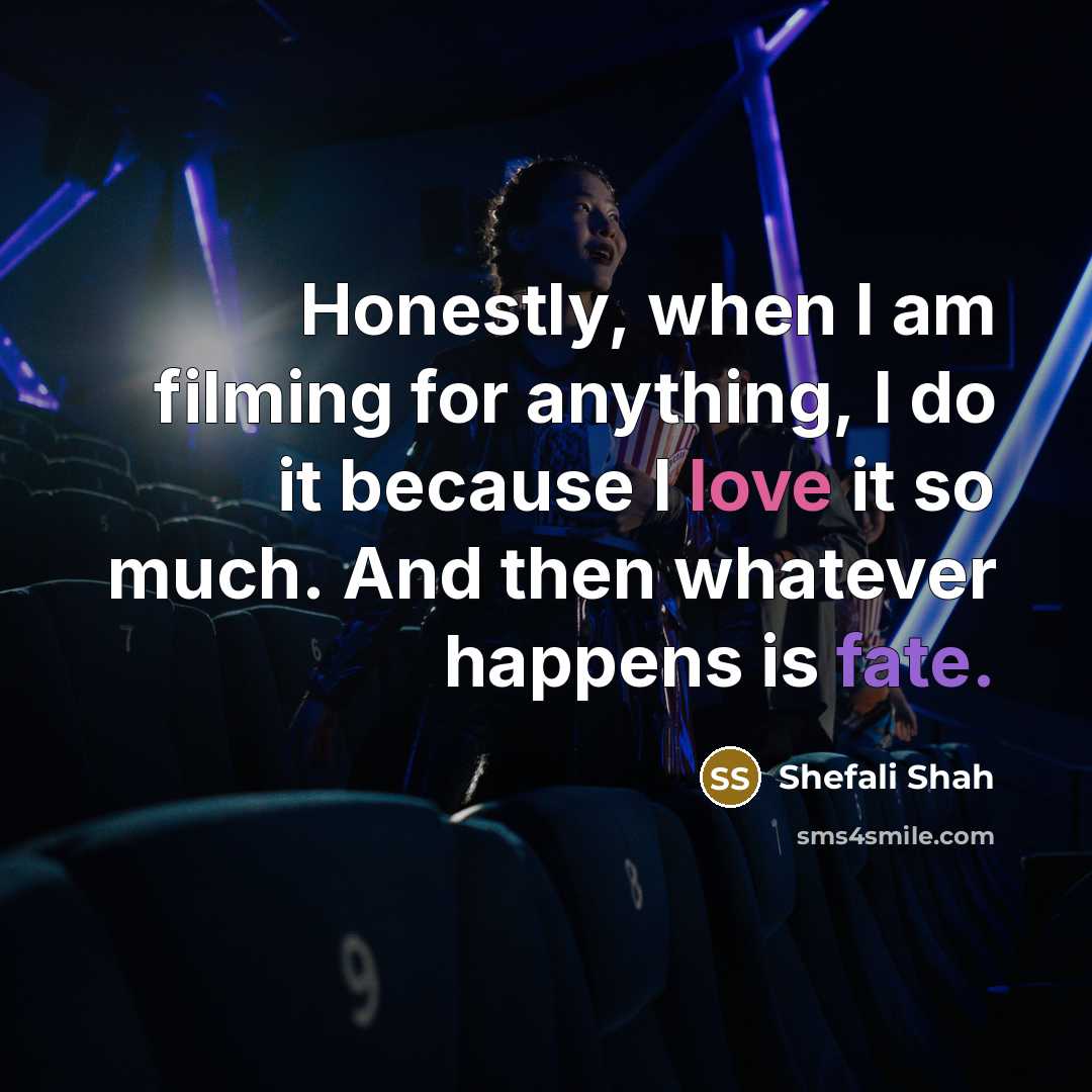 “Honestly, when I am filming for anything, I do it…” quote by Shefali Shah