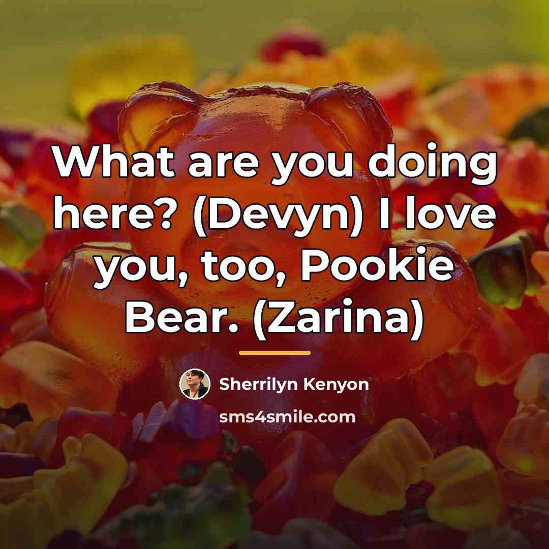 “What are you doing here? (Devyn) I love you, too,…” quote by Sherrilyn Kenyon