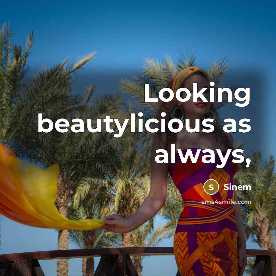 “Looking beautylicious as always,…” quote by Sinem
