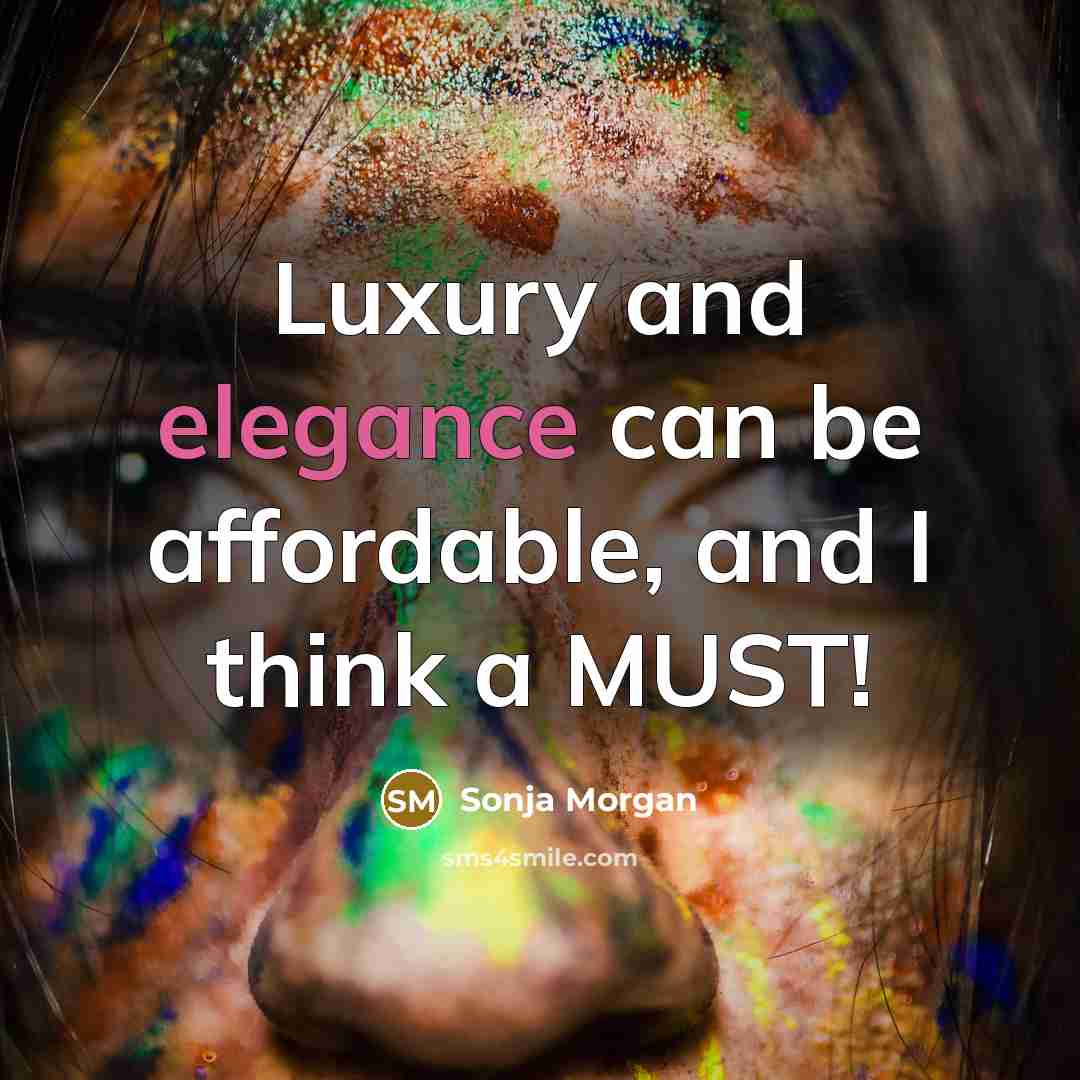 “Luxury and elegance can be affordable, and I think a…” quote by Sonja Morgan