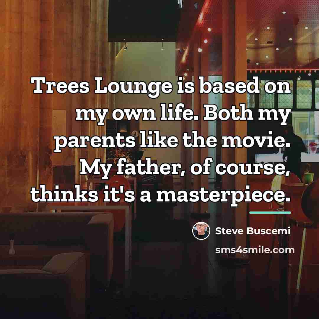 “Trees Lounge is based on my own life. Both my…” quote by Steve Buscemi
