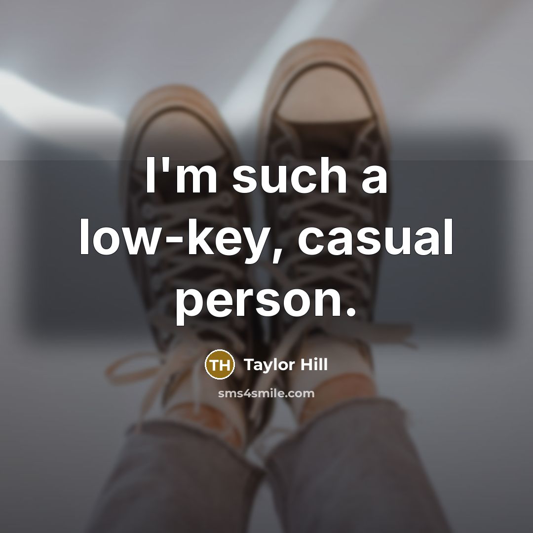 “I'm such a low-key, casual person.…” quote by Taylor Hill