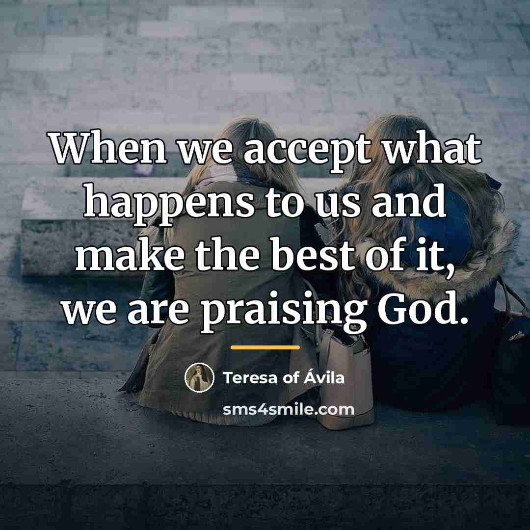“When we accept what happens to us and make the…” quote by Teresa of Avila