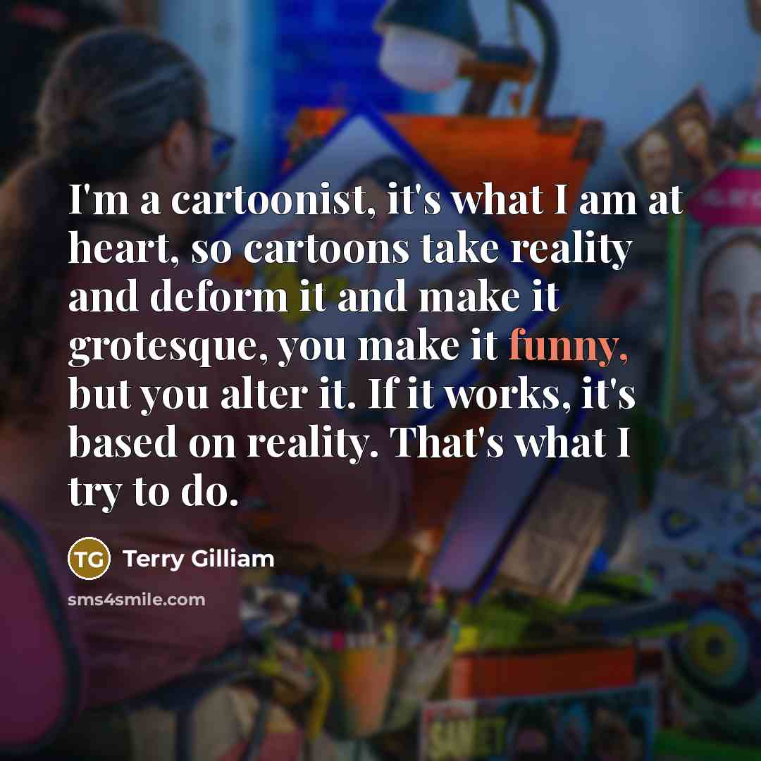 “I'm a cartoonist, it's what I am at heart, so…” quote by Terry Gilliam