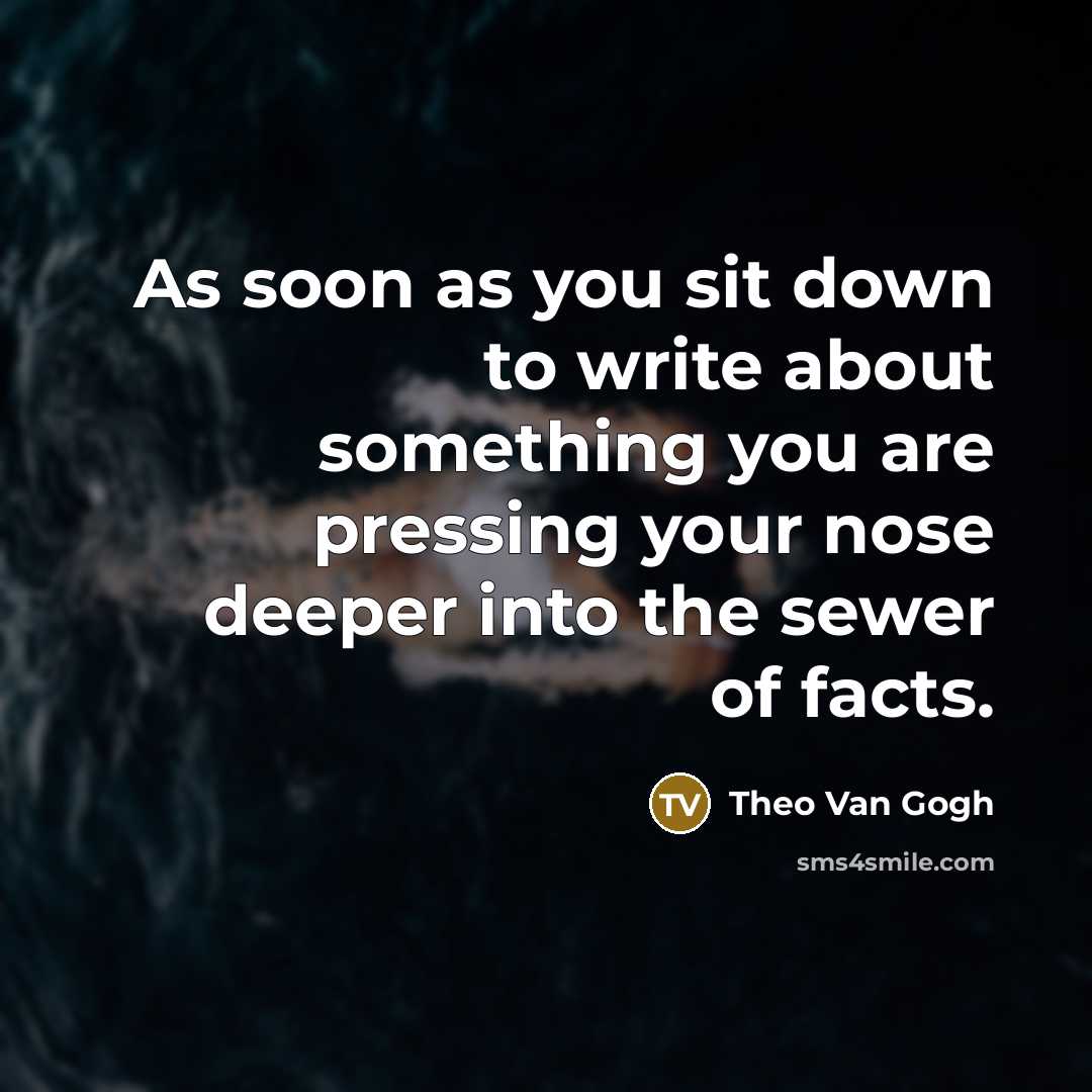 “As soon as you sit down to write about something…” quote by Theo Van Gogh