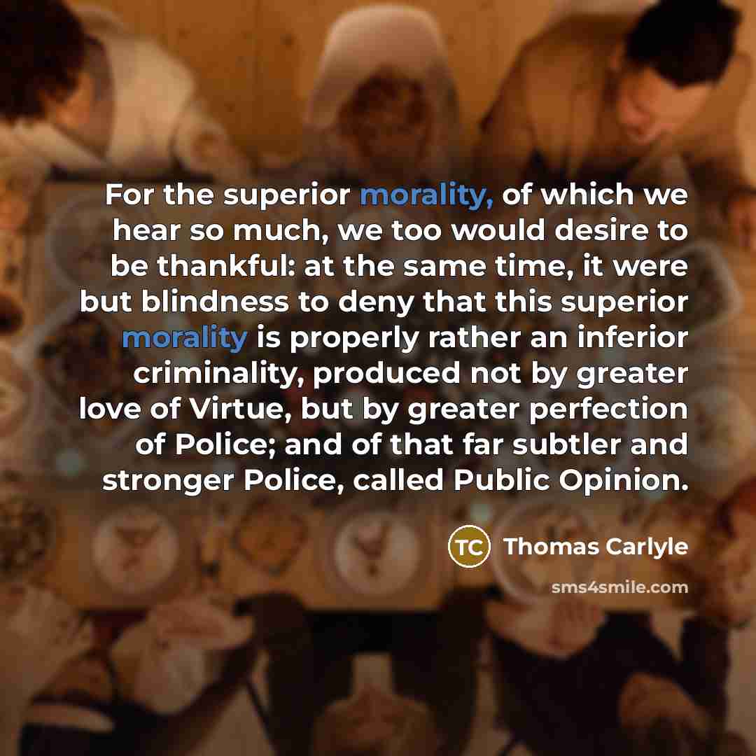 “For the superior morality, of which we hear so much,…” quote by Thomas Carlyle