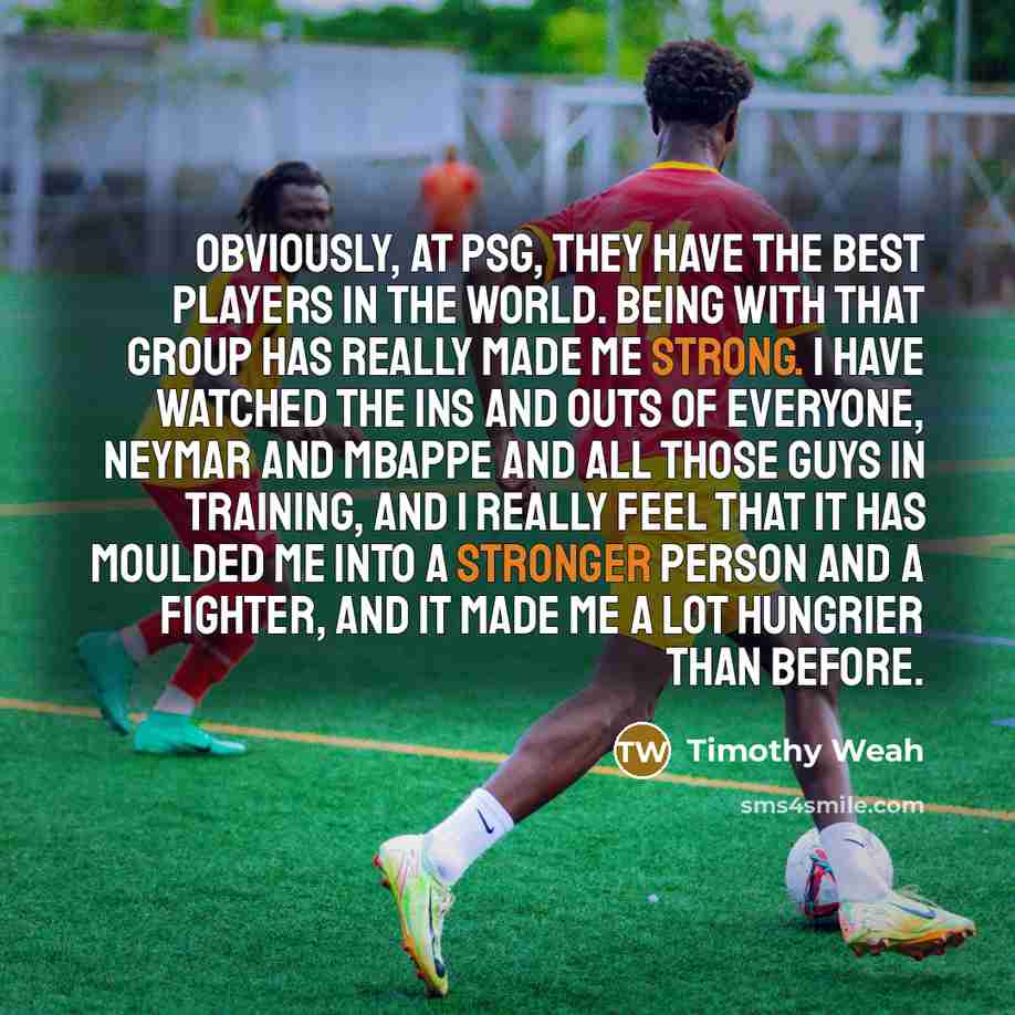 “Obviously, at PSG, they have the best players in the…” quote by Timothy Weah