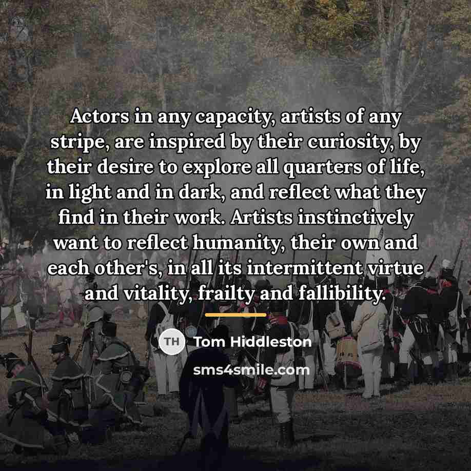 “Actors in any capacity, artists of any stripe, are inspired…” quote by Tom Hiddleston