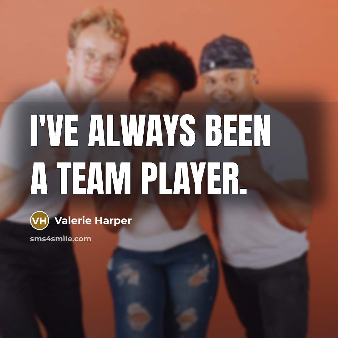 “I've always been a team player.…” quote by Valerie Harper