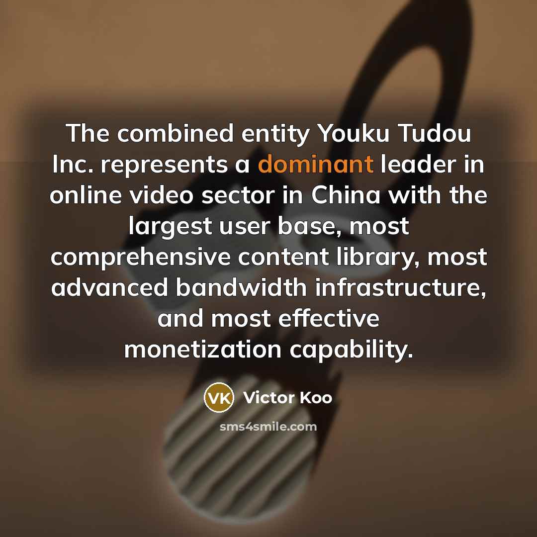 “The combined entity Youku Tudou Inc. represents a dominant leader…” quote by Victor Koo