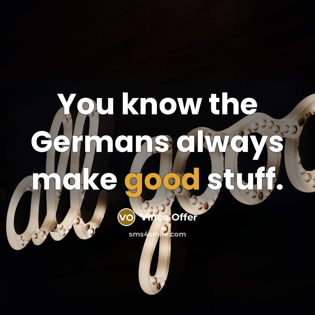 “You know the Germans always make good stuff.…” quote by Vince Offer