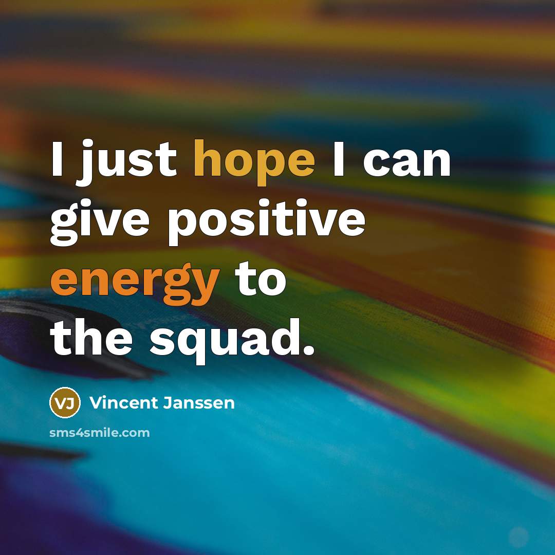 “I just hope I can give positive energy to the…” quote by Vincent Janssen