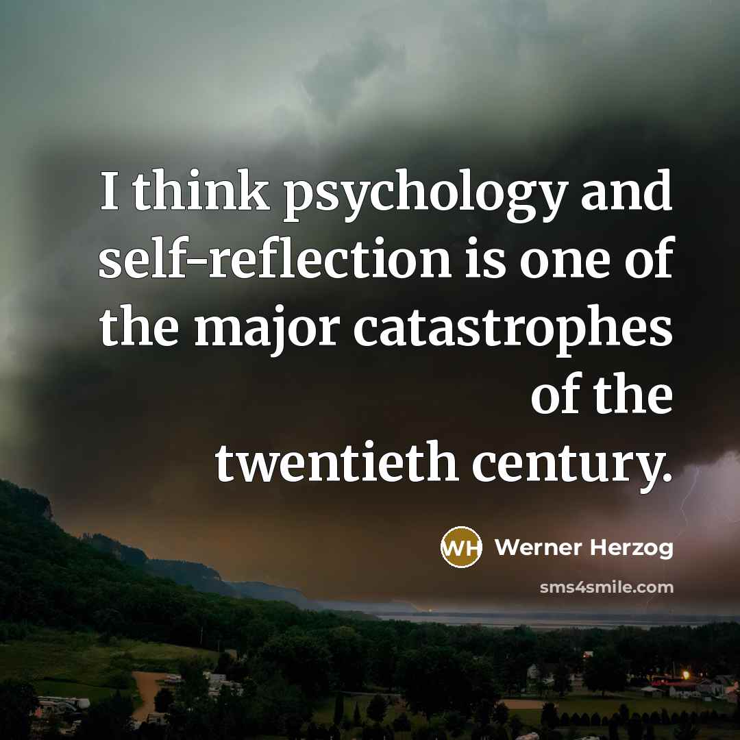 “I think psychology and self-reflection is one of the major…” quote by Werner Herzog