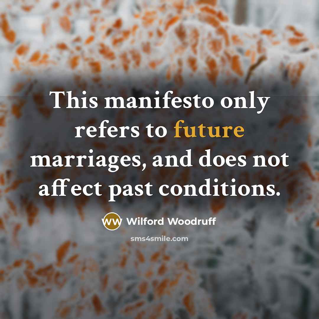 “This manifesto only refers to future marriages, and does not…” quote by Wilford Woodruff