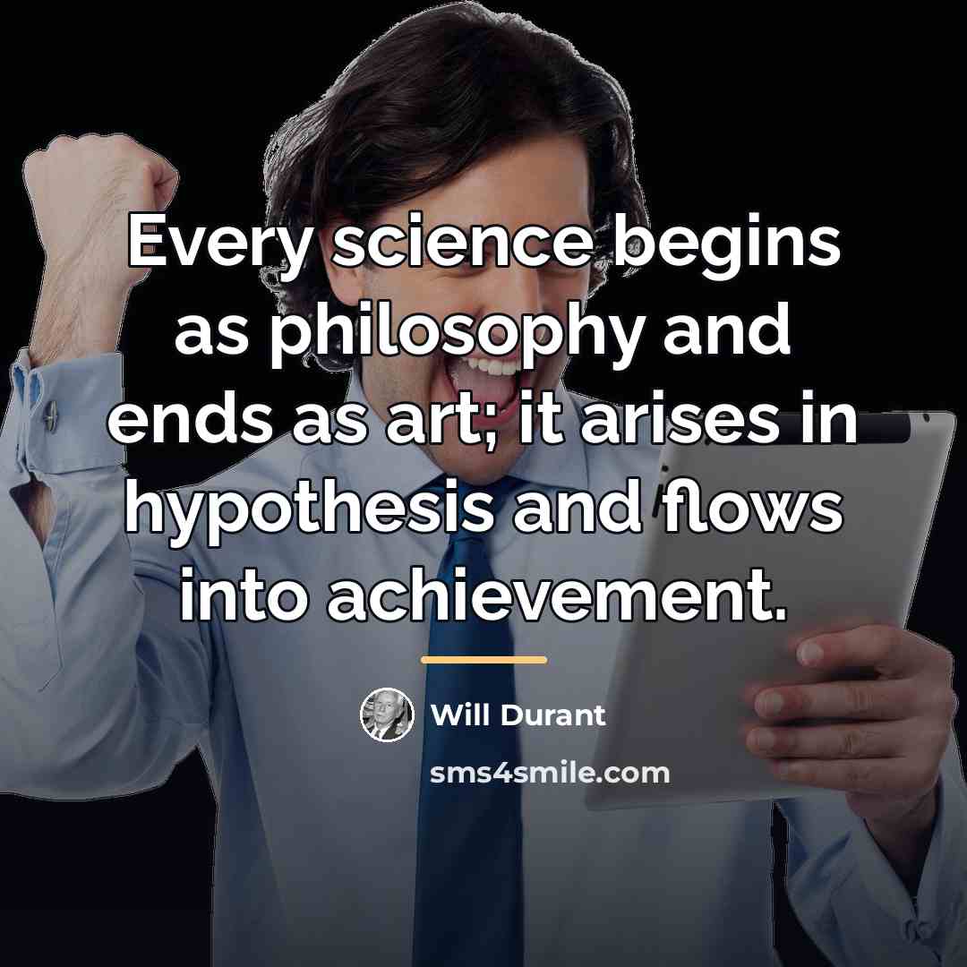 “Every science begins as philosophy and ends as art; it…” quote by Will Durant