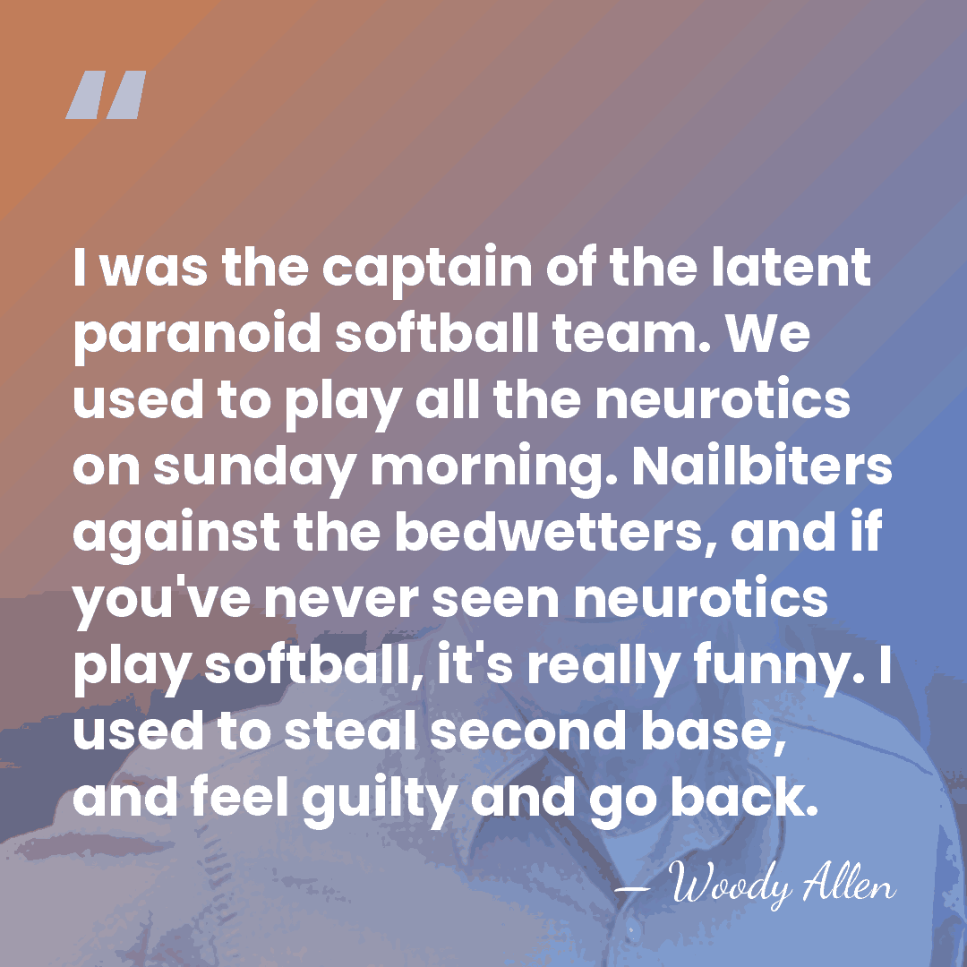 I was the captain of the latent paranoid softball team. We used&hellip; - Woody Allen