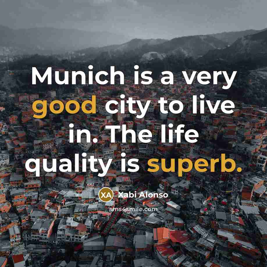 “Munich is a very good city to live in. The…” quote by Xabi Alonso