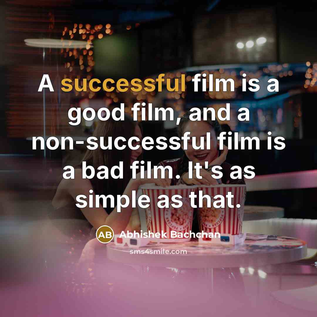 “A successful film is a good film, and a non-successful…” quote by Abhishek Bachchan