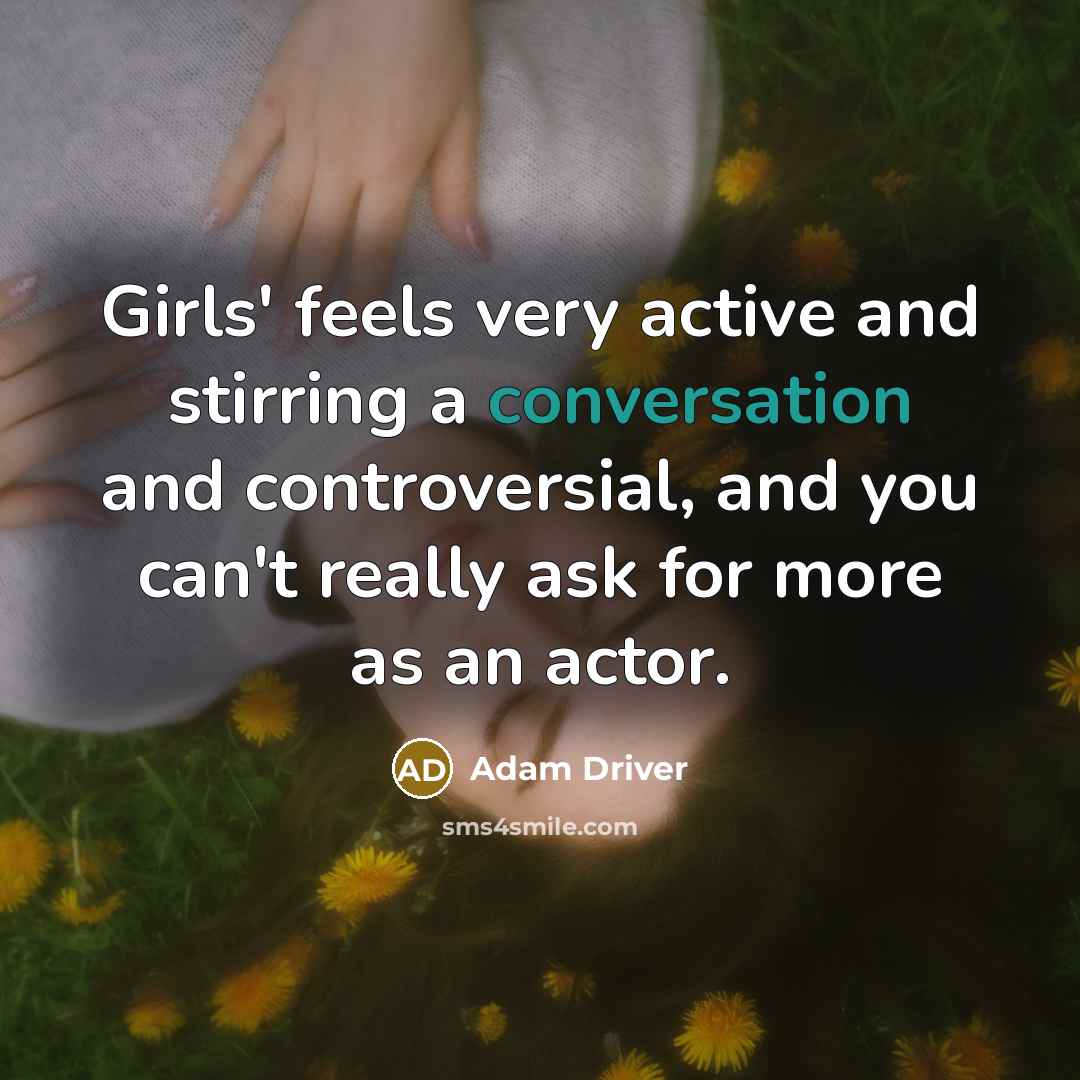 “Girls' feels very active and stirring a conversation and controversial,…” quote by Adam Driver