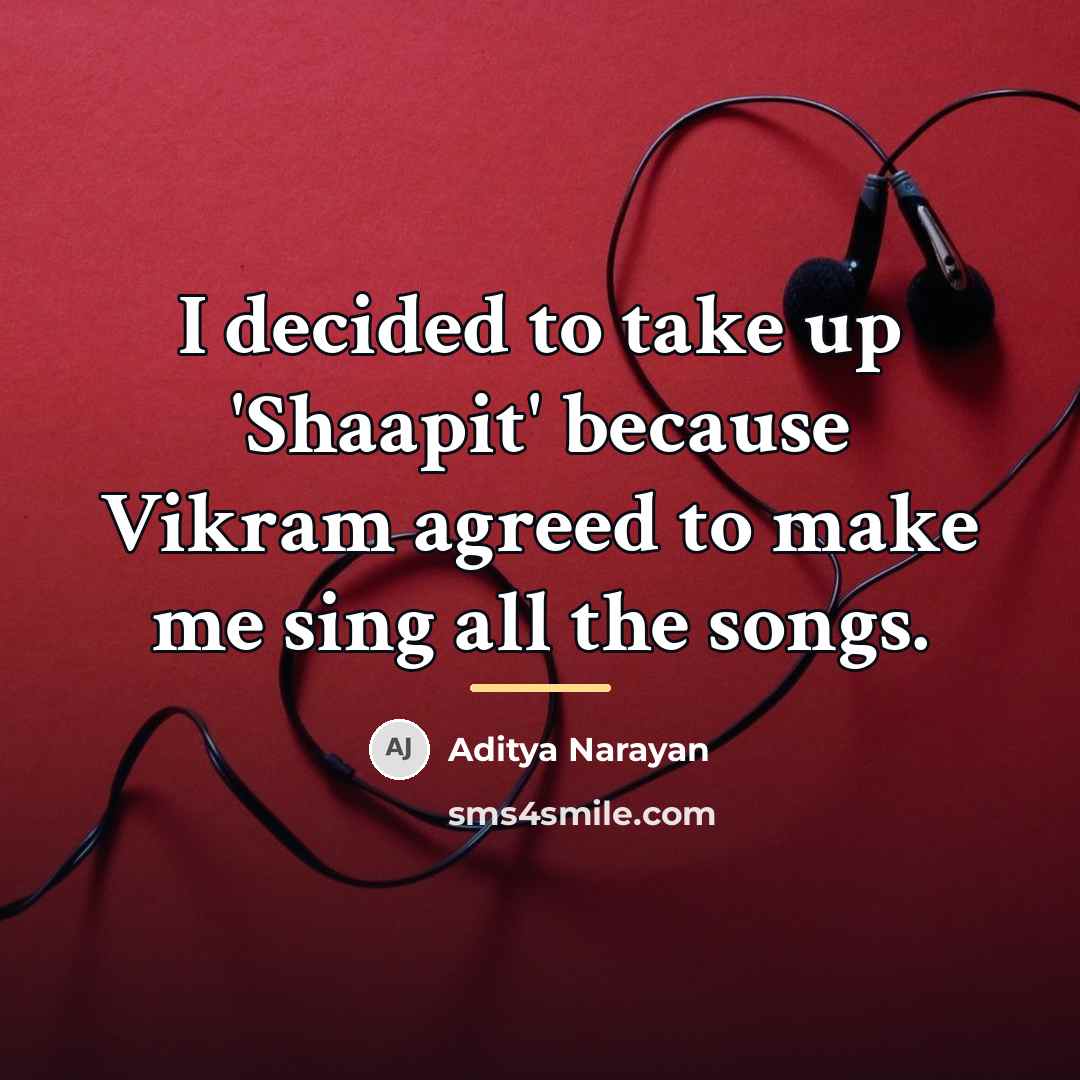 “I decided to take up 'Shaapit' because Vikram agreed to…” quote by Aditya Narayan