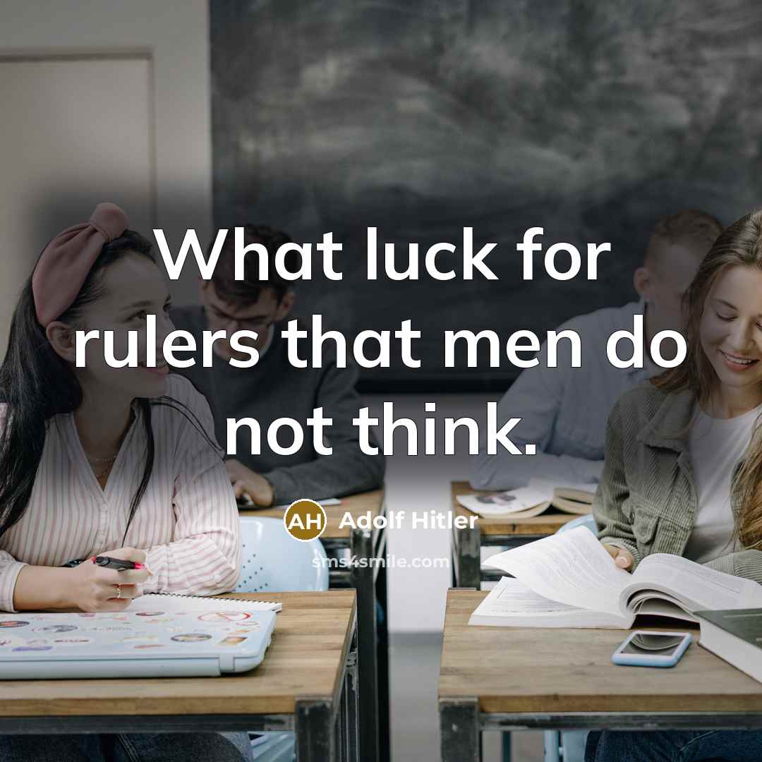 “What luck for rulers that men do not think.…” quote by Adolf Hitler