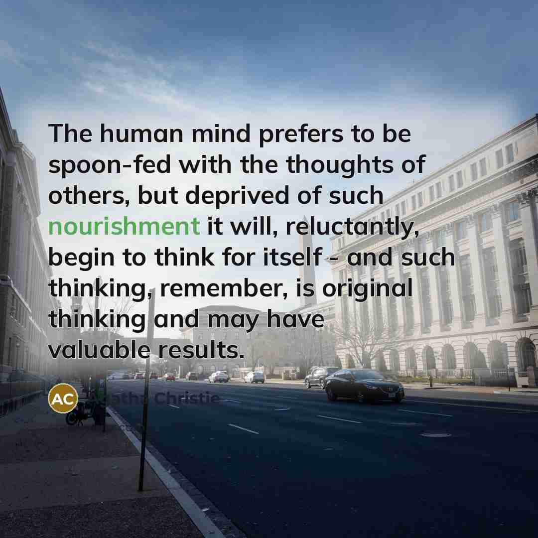 “The human mind prefers to be spoon-fed with the thoughts…” quote by Agatha Christie