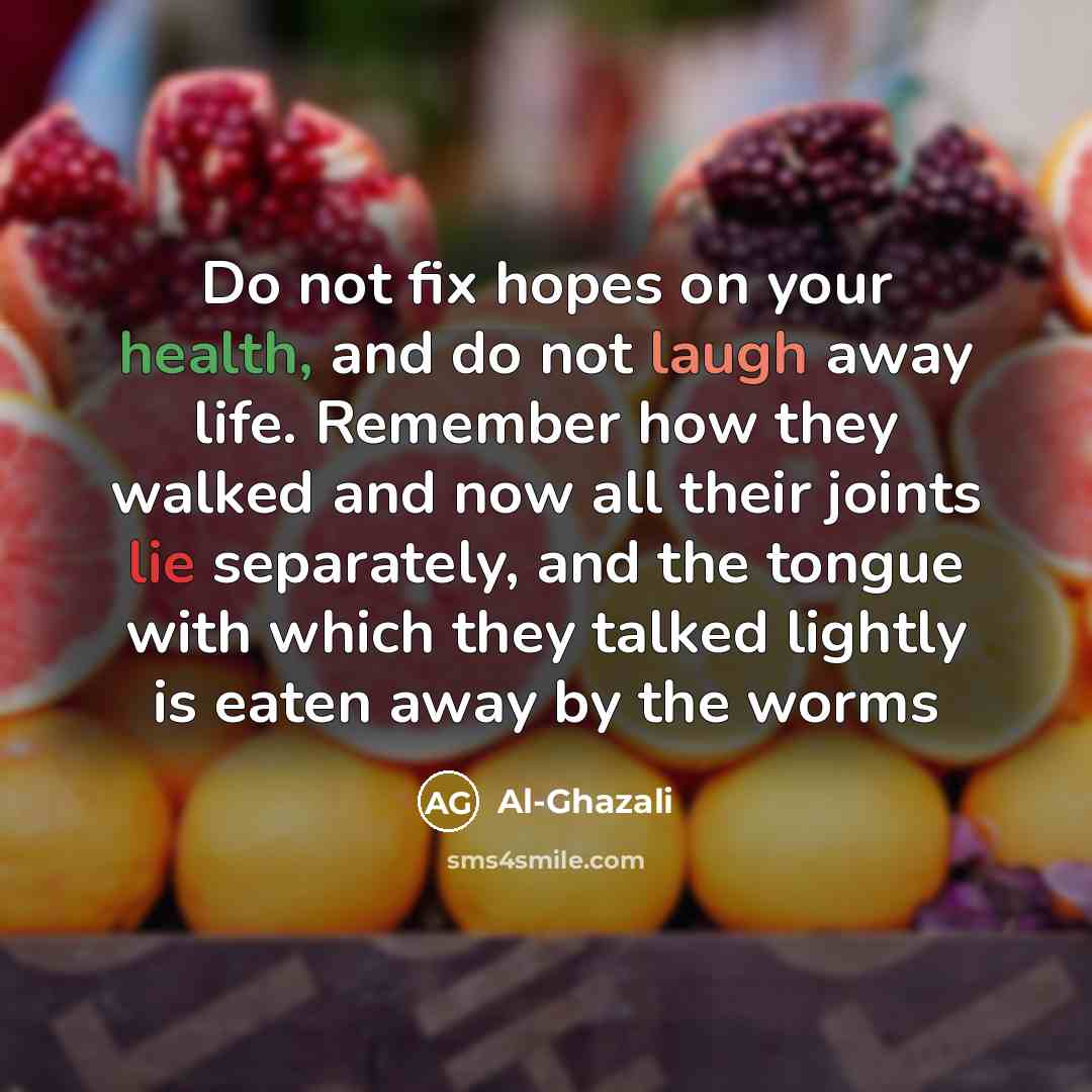 “Do not fix hopes on your health, and do not…” quote by Al-Ghazali