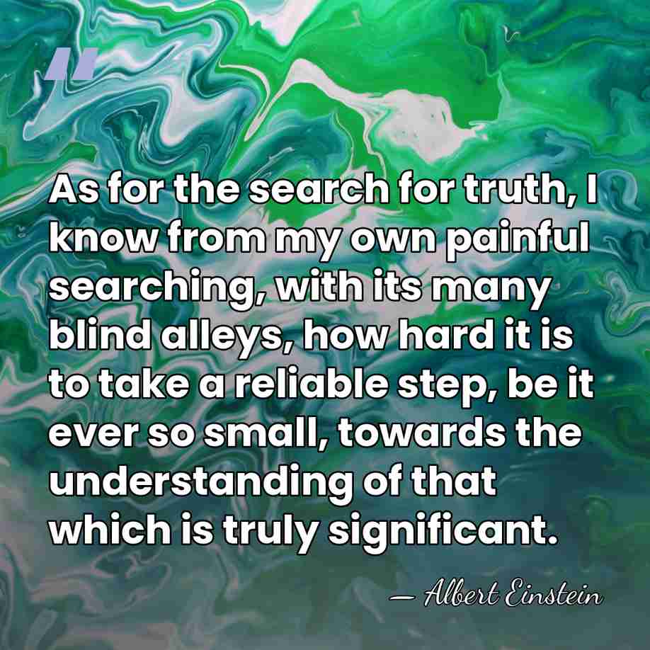 As for the search for truth, I know from my own painful&hellip; - Albert Einstein