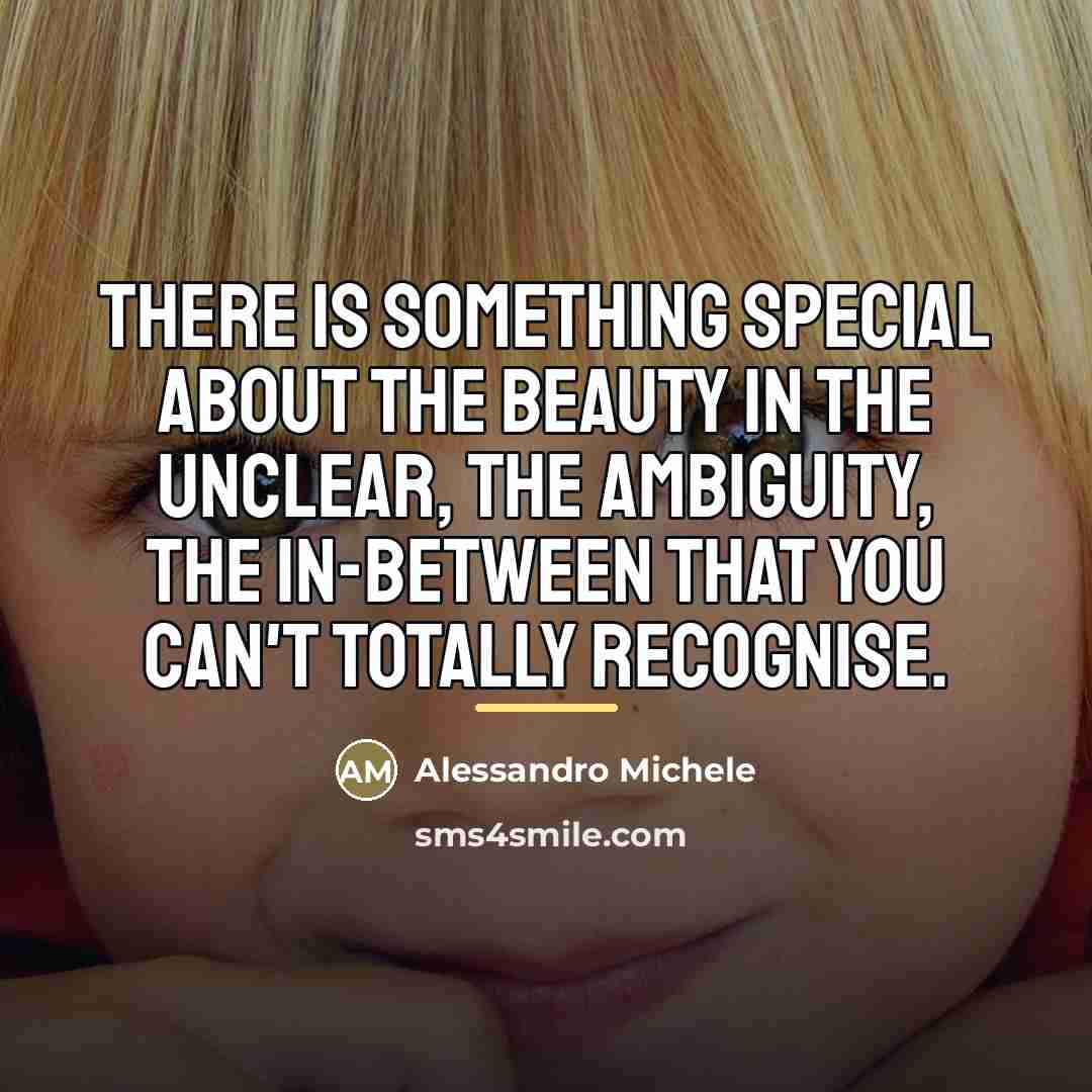 “There is something special about the beauty in the unclear,…” quote by Alessandro Michele