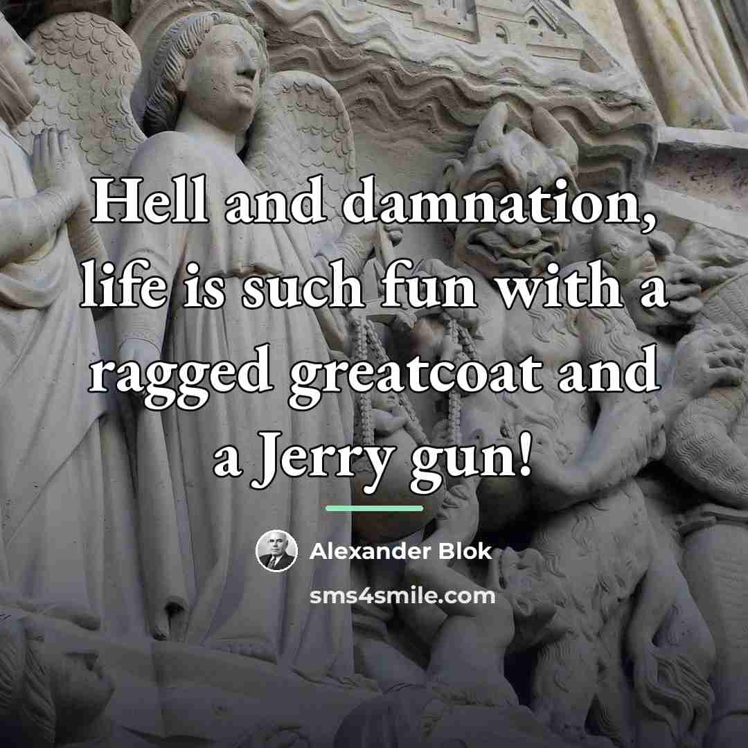“Hell and damnation, life is such fun with a ragged…” quote by Alexander Blok