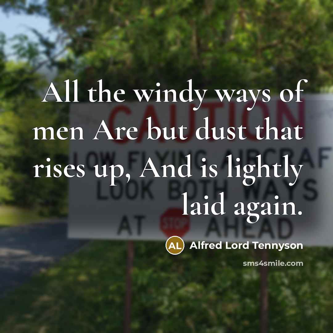 “All the windy ways of men Are but dust that…” quote by Alfred Lord Tennyson