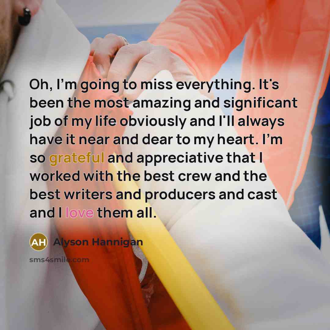 “Oh, I'm going to miss everything. It's been the most…” quote by Alyson Hannigan