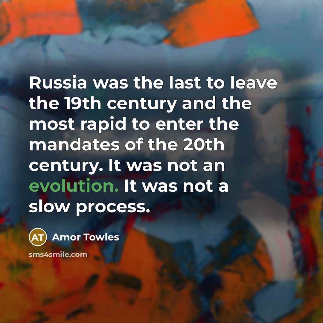 “Russia was the last to leave the 19th century and…” quote by Amor Towles