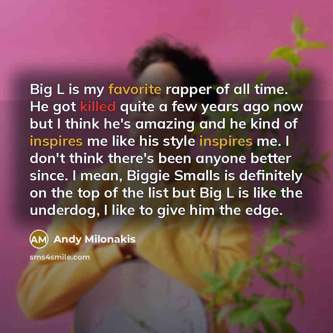 “Big L is my favorite rapper of all time. He…” quote by Andy Milonakis