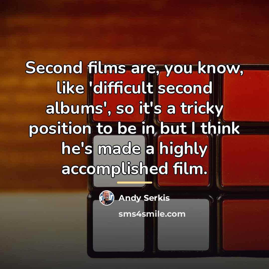 “Second films are, you know, like 'difficult second albums', so…” quote by Andy Serkis