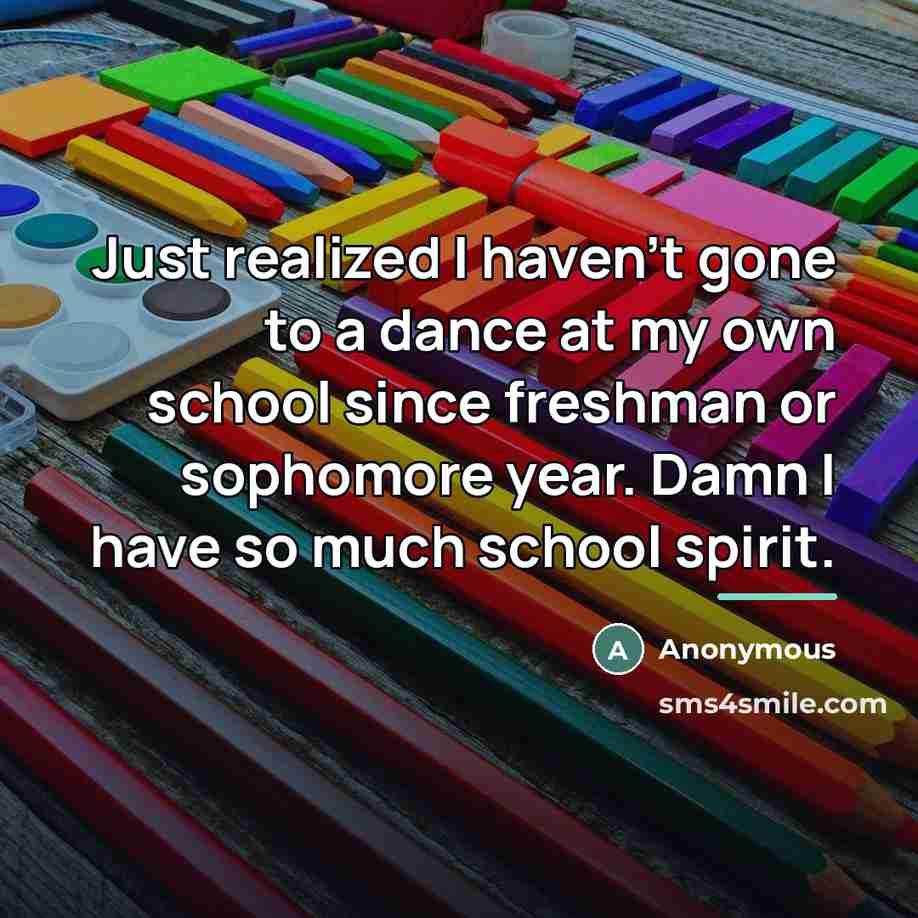“Just realized I haven't gone to a dance at my…” quote by Anonymous